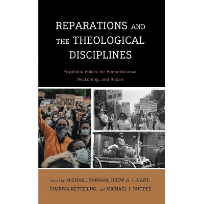 Reparations and the Theological Disciplines - by  Michael Barram & Drew G I Hart & Gimbiya Kettering & Michael J Rhodes (Paperback)