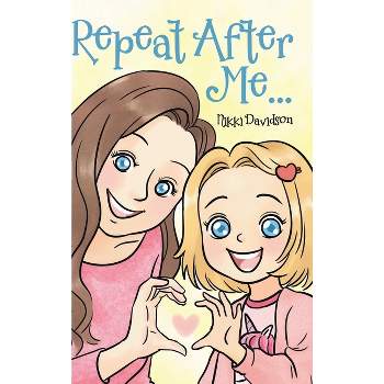 Repeat After Me... - by  Nikki Davidson (Hardcover)