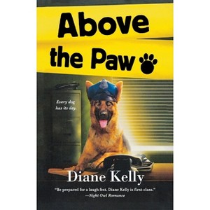 Above the Paw - (Paw Enforcement Novel) by  Diane Kelly (Paperback) - 1 of 1