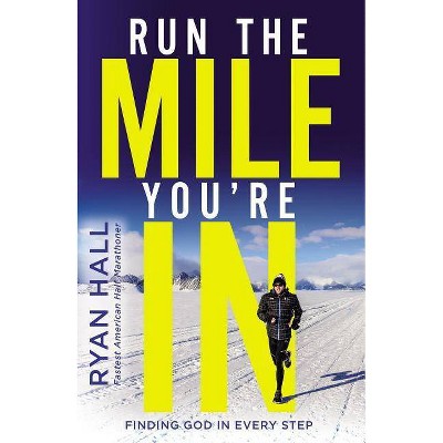 Run the Mile You're in - by  Ryan Hall (Hardcover)