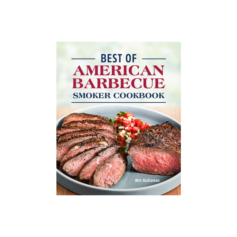 Best of American Barbecue Smoker Cookbook - by Will Budiaman (Hardcover)