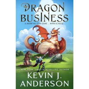 The Dragon Business: A Medieval Con Game, with Scales! - by  Kevin J Anderson (Paperback) - 1 of 1