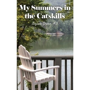 My Summers in the Catskills - by  Benjamin Graber (Hardcover) - 1 of 1