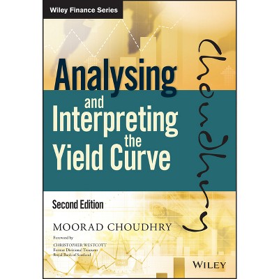 Analysing and Interpreting the Yield Curve - (Wiley Finance) 2nd Edition by  Moorad Choudhry (Hardcover)