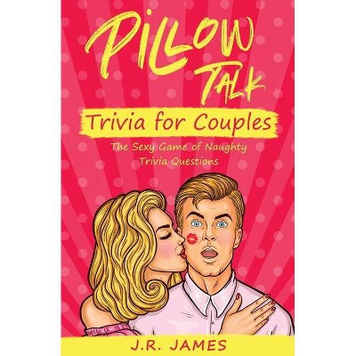 Pillow Talk Trivia for Couples - by  J R James (Paperback)