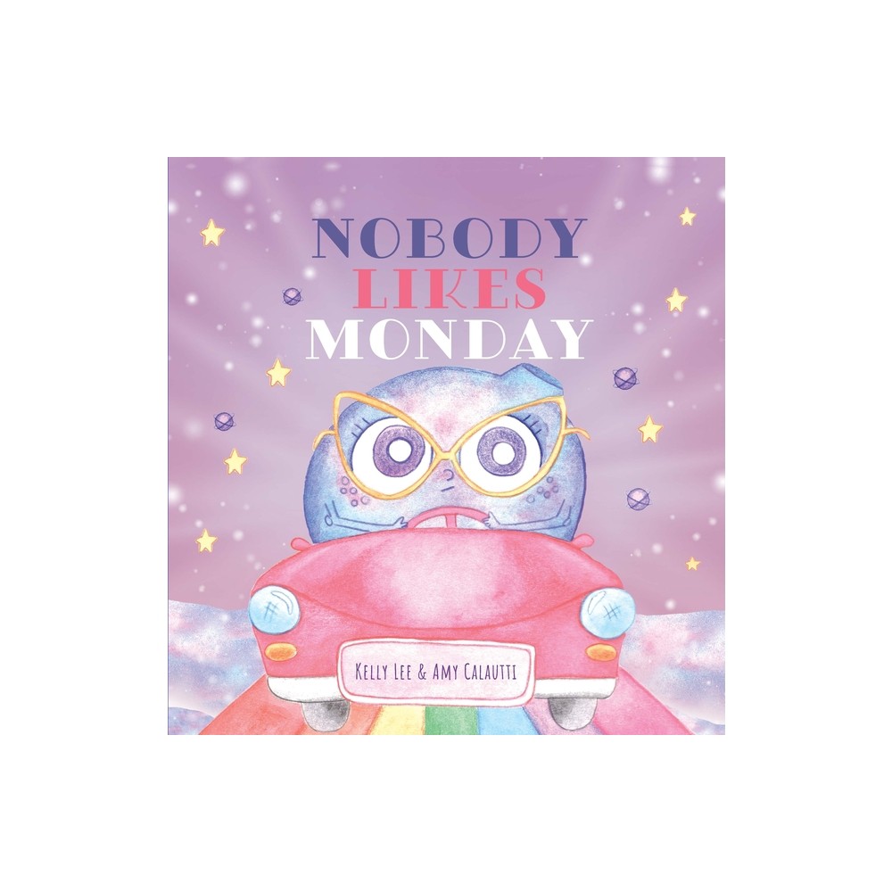 Nobody Likes Monday - by Kelly Lee (Hardcover)