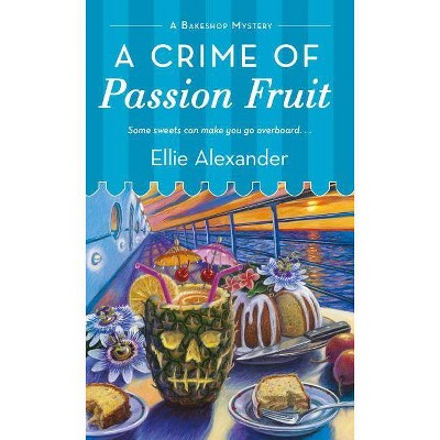 A Crime of Passion Fruit - (Bakeshop Mystery, 6) by  Ellie Alexander (Paperback)