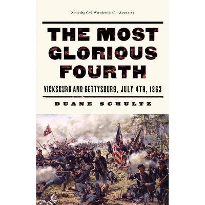 The Most Glorious Fourth - (Vicksburg and Gettysburg, July 4th, 1863) by  Duane P Schultz (Paperback)