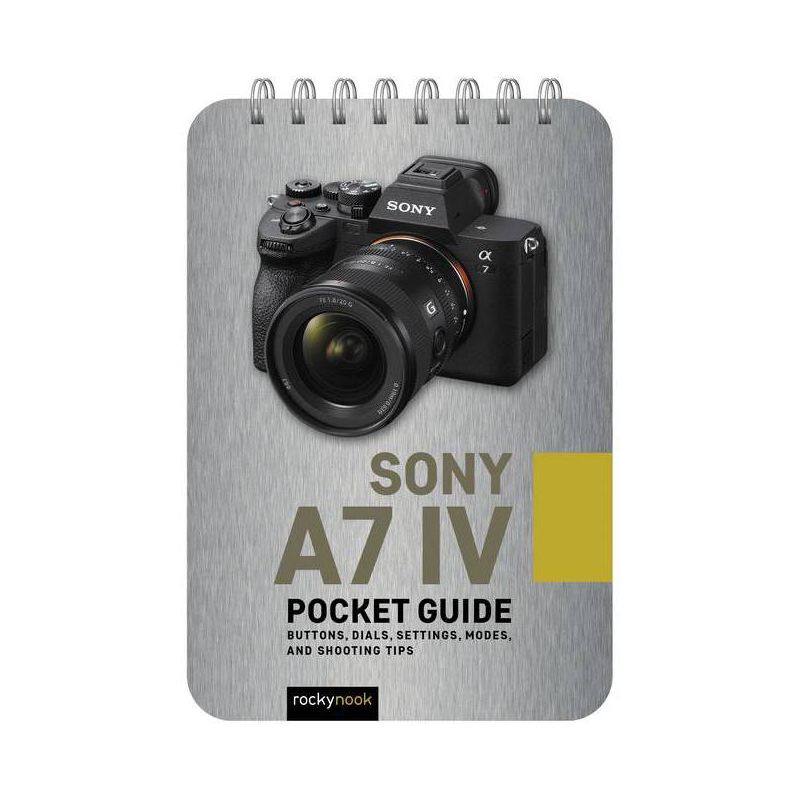 Sony A7 IV: Pocket Guide - (Pocket Guide Series for Photographers) by  Rocky Nook (Spiral Bound), 1 of 2