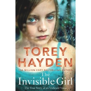 The Invisible Girl - by  Torey Hayden (Paperback) - 1 of 1