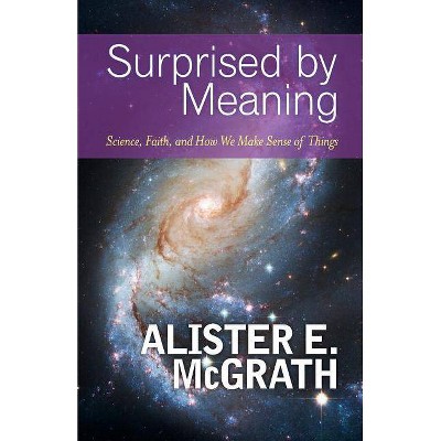 Surprised by Meaning - by  Alister E McGrath (Paperback)