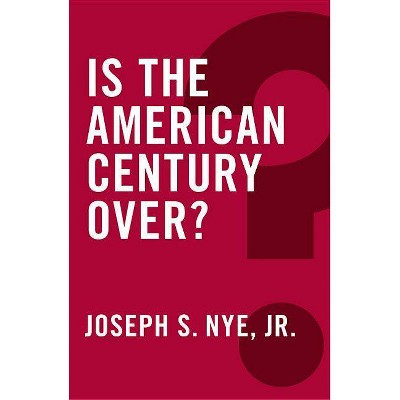  Is the American Century Over? - (Global Futures) by  Joseph S Nye (Paperback) 