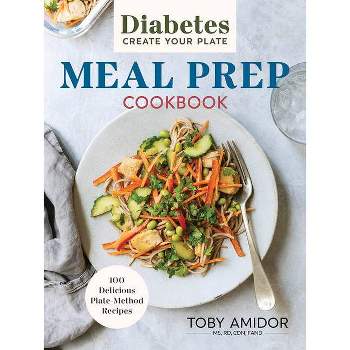 Diabetes Create Your Plate Meal Prep Cookbook - by  Toby Amidor (Paperback)