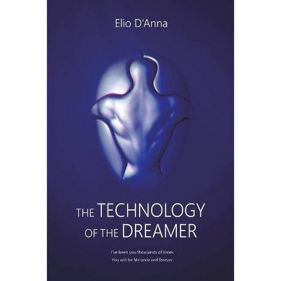 The Technology of the Dreamer - by  Elio D'Anna (Paperback)