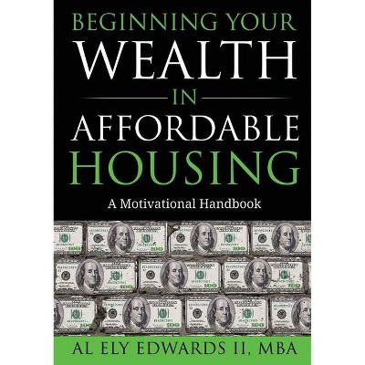 Beginning Your Wealth in Affordable Housing - (Real Estate) by  Al Edwards II (Paperback)