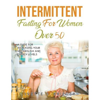 Intermittent Fasting for Women over 50 - by  Ivette S Krieger (Paperback)