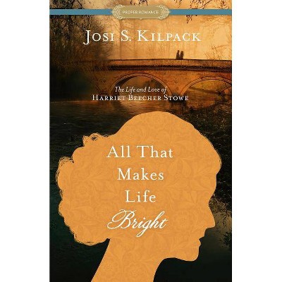  All That Makes Life Bright - (Proper Romance Historical) by  Josi S Kilpack (Paperback) 