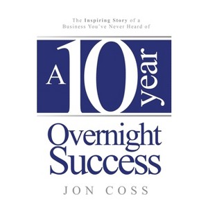 A Ten-Year Overnight Success - by Jon Coss - 1 of 1