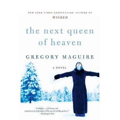 The Next Queen of Heaven - by  Gregory Maguire (Paperback)