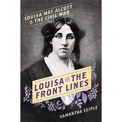 Louisa on the Front Lines - by  Samantha Seiple (Hardcover)