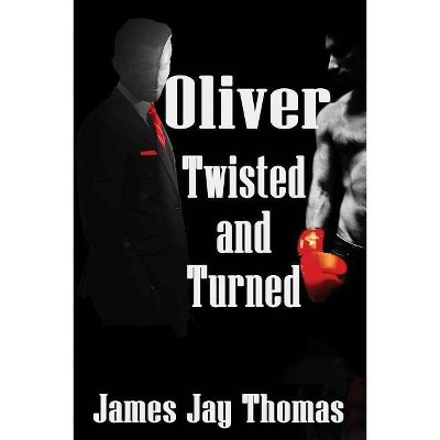 Oliver Twisted and Turned - by  James Jay Thomas (Paperback)