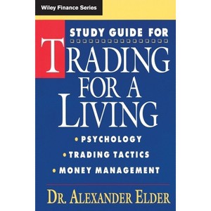 Study Guide for Trading for a Living: Psychology, Trading Tactics, Money Management - (Wiley Finance) by  Alexander Elder (Paperback) - 1 of 1