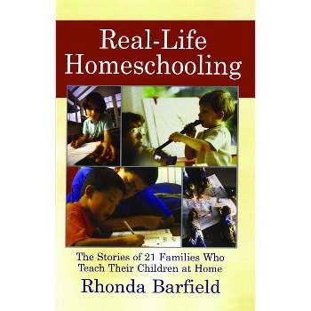 Real-Life Homeschooling - by  Rhonda Barfield (Paperback)