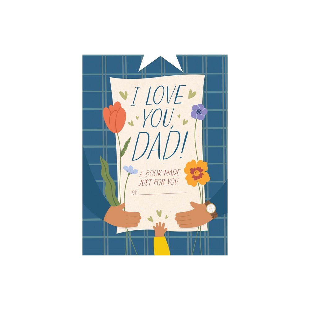 I Love You, Dad! - by Hannah Sheldon-Dean (Hardcover)