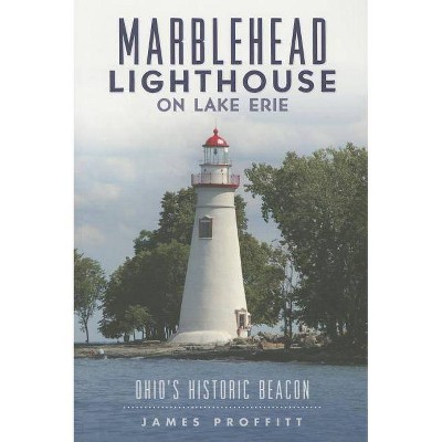  Marblehead Lighthouse on Lake Erie : Ohio's Historic Beacon -  by James Proffitt (Paperback) 