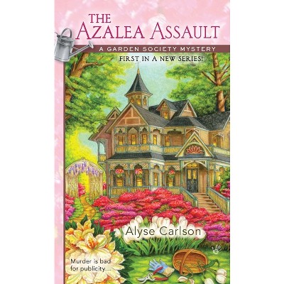 The Azalea Assault - (Garden Society Mystery) by  Alyse Carlson (Paperback)