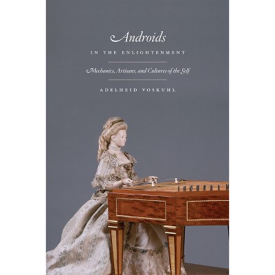 Androids in the Enlightenment - by  Adelheid Voskuhl (Paperback)