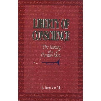 Liberty of Conscience: The History of a Puritan Idea - by  L John Van (Paperback)