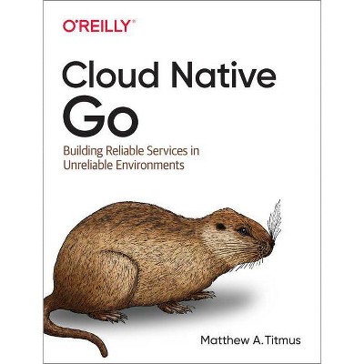 Cloud Native Go - by  Matthew A Titmus (Paperback)