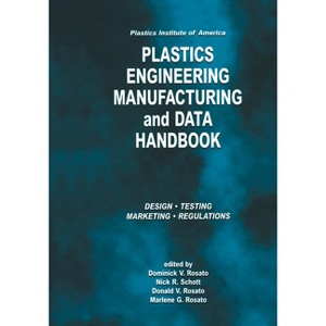 Plastics Institute of America Plastics Engineering, Manufacturing & Data Handbook - by  D V Rosato & Nick R Schott & Marlene G Rosato (Paperback) - 1 of 1