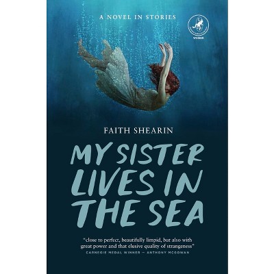My Sister Lives in the Sea - by  Faith Shearin (Paperback)