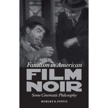 Fatalism in American Film Noir - (Page-Barbour Lectures) by Robert B Pippin
