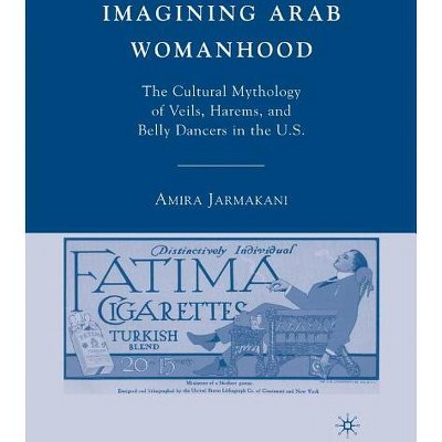 Imagining Arab Womanhood - by  A Jarmakani (Paperback)