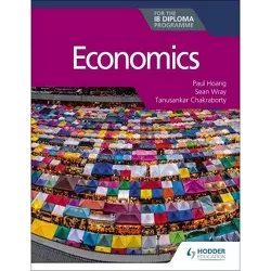 Economics for the Ib Diploma - by  Paul Hoang (Paperback)