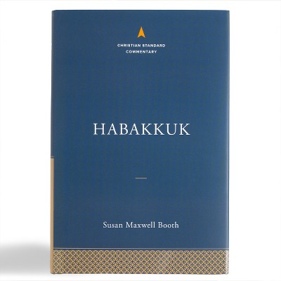 Habakkuk: The Christian Standard Commentary - by  Susan Maxwell Booth (Hardcover)