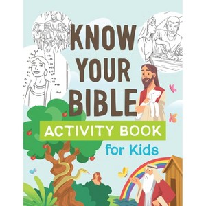 Know Your Bible Activity Book for Kids - by  Compiled by Barbour Staff & Jennifer Hahn (Paperback) - 1 of 1