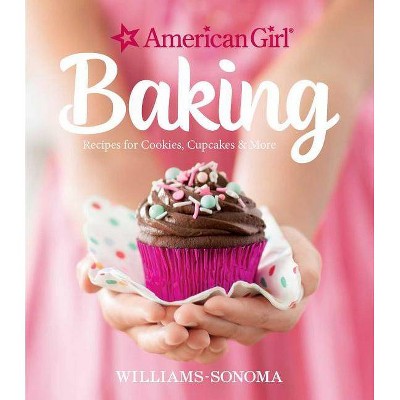 American Girl Baking - by  Williams-Sonoma & American Girl (Hardcover)