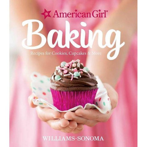American Girl Baking - By Williams-sonoma & American Girl (hardcover) :  Target