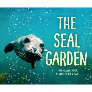 The Seal Garden - (My Great Bear Rainforest) by  Nicholas Read (Hardcover) - 1 of 1