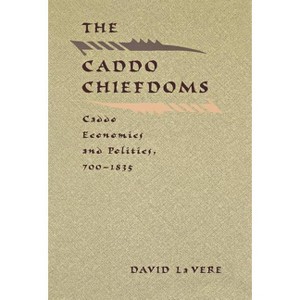 The Caddo Chiefdoms - (Indians of the Southeast) by  David La Vere (Hardcover) - 1 of 1