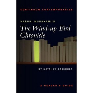 Haruki Murakami's the Wind-Up Bird Chronicle - (Continuum Contemporaries) by  Matthew Strecher (Paperback) - 1 of 1