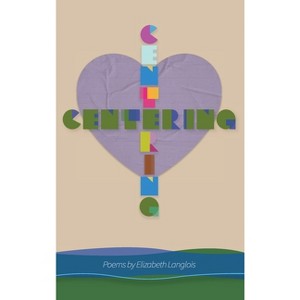 Centering - by  Elizabeth R Langlois (Hardcover) - 1 of 1