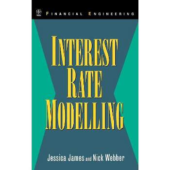 Interest Rate Modelling - (Wiley Financial Engineering) by  Jessica James & Nick Webber (Hardcover)