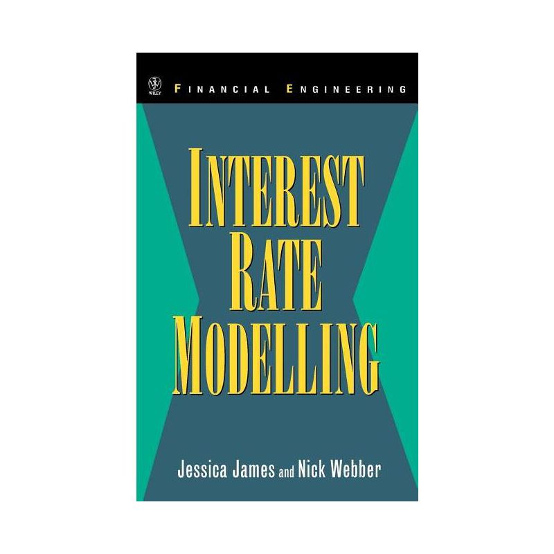 Interest Rate Modelling - (Wiley Financial Engineering) by  Jessica James & Nick Webber & Lloyd James (Hardcover), 1 of 2