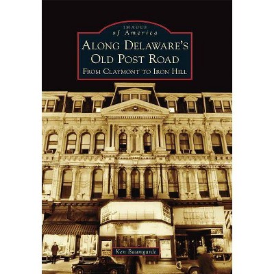 Along Delaware's Old Post Road - (Images of America) by  Ken Baumgardt (Paperback)