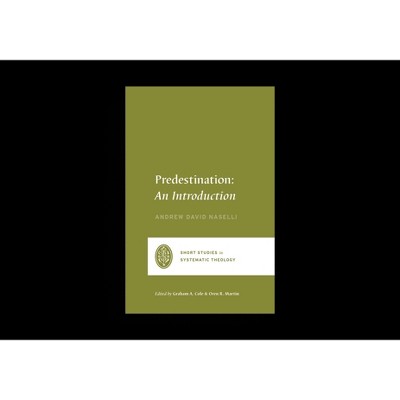 Predestination - (Short Studies in Systematic Theology) by  Andrew David Naselli (Paperback)